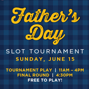 BHC_79759_Father’s Day Slot Tournament_SN_Digital Assets_300 x 300 New Game at Boot Hill Casino